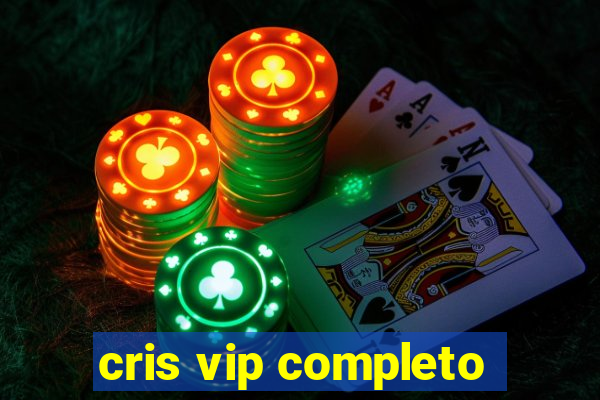 cris vip completo